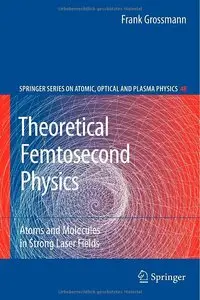 Theoretical Femtosecond Physics: Atoms and Molecules in Strong Laser Fields