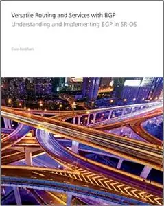 Versatile Routing and Services with BGP: Understanding and Implementing BGP in SR-OS