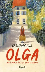 Christian Hill  - Olga. Una storia di pace in tempo di guerra