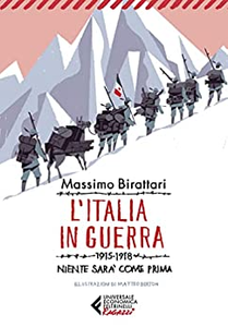 L'Italia in guerra. 1915-1918. Niente sarà più come prima - Massimo Birattari