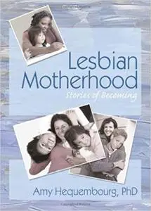 Lesbian Motherhood: Stories of Becoming