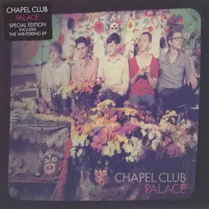 Chapel Club - Palace (Special Edition) 2CD (2011)
