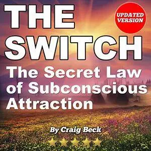 The Switch: The Secret Law of Subconscious Attraction [Audiobook]