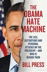 The Obama Hate Machine: The Lies, Distortions, and Personal Attacks on the President (Repost)