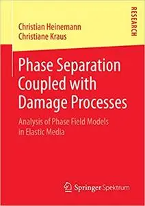 Phase Separation Coupled with Damage Processes: Analysis of Phase Field Models in Elastic Media (Repost)