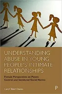 Understanding Abuse in Young People’s Intimate Relationships: Female Perspectives on Power, Control and Gendered Social