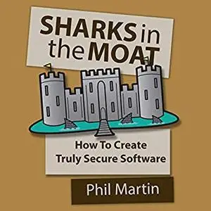 Sharks in the Moat: How to Create Truly Secure Software [Audiobook]