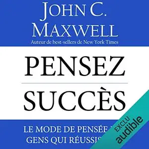 John C. Maxwell, "Pensez succès: Le mode de pensée des gens qui réussissent"