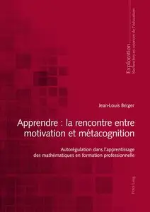 Jean-Louis, Auteur Berger, "Apprendre: La Rencontre Entre Motivation Et Métacognition"