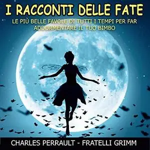 «I racconti delle fate» by Charles Perrault; Fratelli Grimm