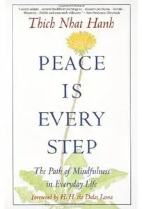 Peace Is Every Step: The Path of Mindfulness in Everyday Life