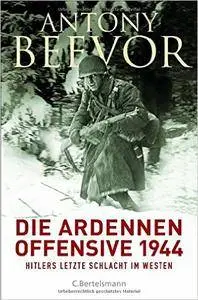 Die Ardennen-Offensive 1944: Hitlers letzte Schlacht im Westen