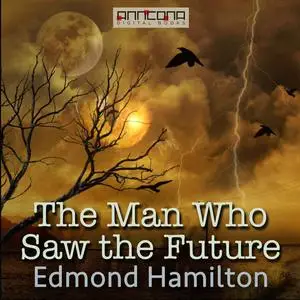 «The Man Who Saw the Future» by Edmond Hamilton