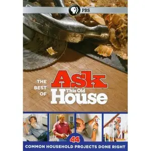 The Best of Ask This Old House: 44 Common Household Projects Done Right