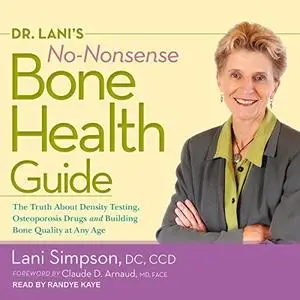 Dr. Lani's No-Nonsense Bone Health Guide: The Truth About Density Testing, Osteoporosis Drugs, and Building Bone (Audiobook)