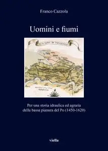 Franco Cazzola - Uomini e fiumi