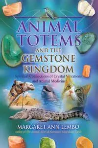 Animal Totems and the Gemstone Kingdom: Spiritual Connections of Crystal Vibrations and Animal Medicine