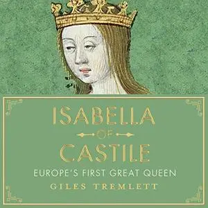 Isabella of Castile: Europe's First Great Queen (Audiobook)