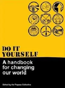 Do It Yourself: A Handbook for Changing Our World