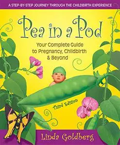 Pea in a Pod: Your Complete Guide to Pregnancy, Childbirth & Beyond, 3rd Edition