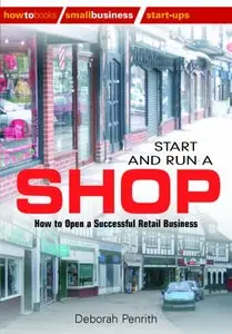 Start and Run a Shop: How to Open a Successful Retail Business