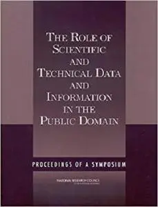 The Role of Scientific and Technical Data and Information in the Public Domain: Proceedings of a Symposium [Repost]