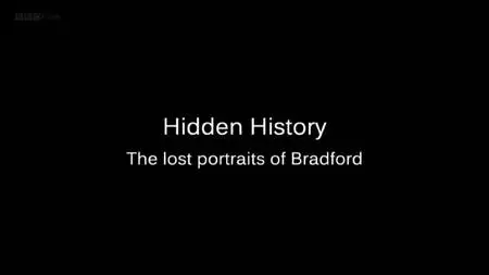 BBC - Hidden History: The Lost Portraits of Bradford (2019)