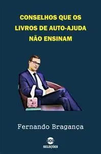 «Conselhos que os livros de auto-ajuda não ensinam» by Fernando Braga