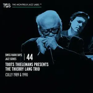 Toots Thielemans & The Thierry Lang Trio - Swiss Radio Days Jazz Series Vol. 44: Cully 1989 & 1990 (2019)
