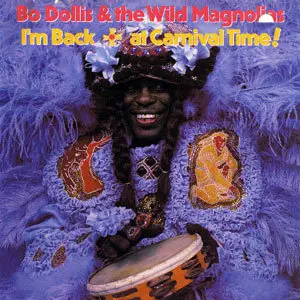 Bo Dollis & The Wild Magnolias - I'm Back... At Carnival Time! (1990)