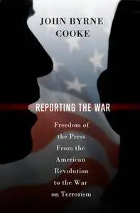 Reporting the War: Freedom of the Press from the American Revolution to the War on Terrorism (Repost)