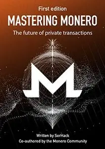 Mastering Monero: The future of private transactions