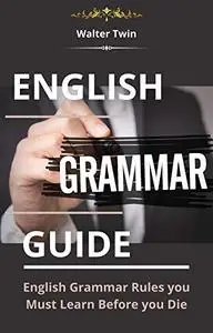 English Grammar Guide: English Grammar Rules you Must Learn Before you Die