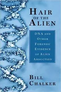 Hair of the Alien: DNA and Other Forensic Evidence of Alien Abductions