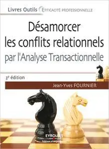 Désamorcer les conflits relationnels : Par l'analyse transactionnelle, 3e édition