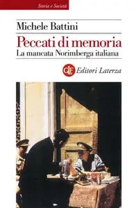 Michele Battini - Peccati di memoria. La mancata Norimberga italiana