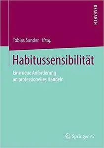 Habitussensibilität: Eine neue Anforderung an professionelles Handeln