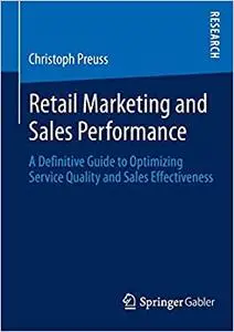 Retail Marketing and Sales Performance: A Definitive Guide to Optimizing Service Quality and Sales Effectiveness (Repost)