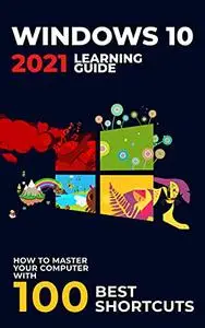 Windows 10: 2021 Learning Guide