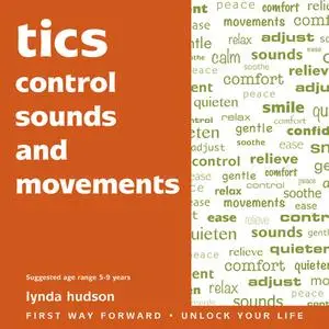 «Tics: Control Sounds and Movements» by Lynda Hudson