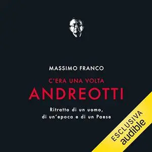 «C'era una volta Andreotti? Ritratto di un uomo, di un'epoca e di un Paese» by Massimo Franco
