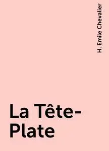 «La Tête-Plate» by H. Emile Chevalier