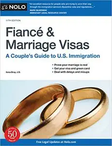 Fiance and Marriage Visas: A Couple's Guide to U.S. Immigration, 11th Edition