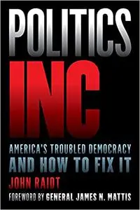 Politics Inc.: America’s Troubled Democracy and How to Fix It