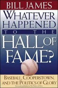 «Whatever Happened to the Hall of Fame» by Bill James