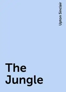 «The Jungle» by Upton Sinclair