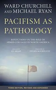 Pacifism as Pathology: Reflections on the Role of Armed Struggle in North America, 3rd Edition