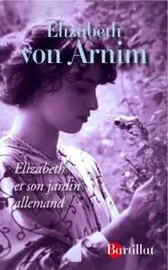 Elizabeth von Arnim, "Elizabeth et son jardin allemand"