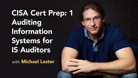 Lynda - CISA Cert Prep: 1 Auditing Information Systems for IS Auditors