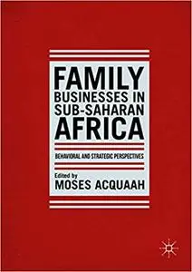 Family Businesses in Sub-Saharan Africa: Behavioral and Strategic Perspectives
